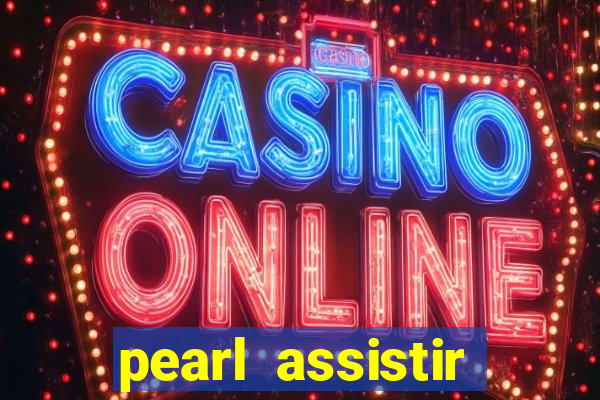 pearl assistir online megaflix